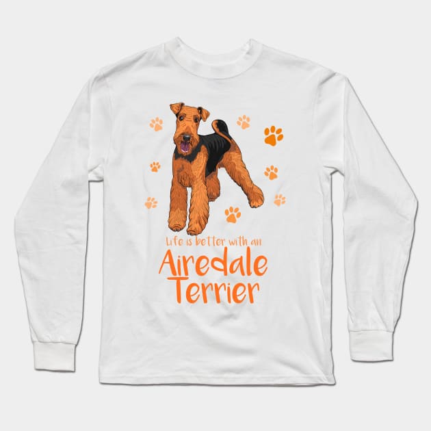 Life's Better with an Airedale Terrier! Especially for Airedale Terrier Dog Lovers! Long Sleeve T-Shirt by rs-designs